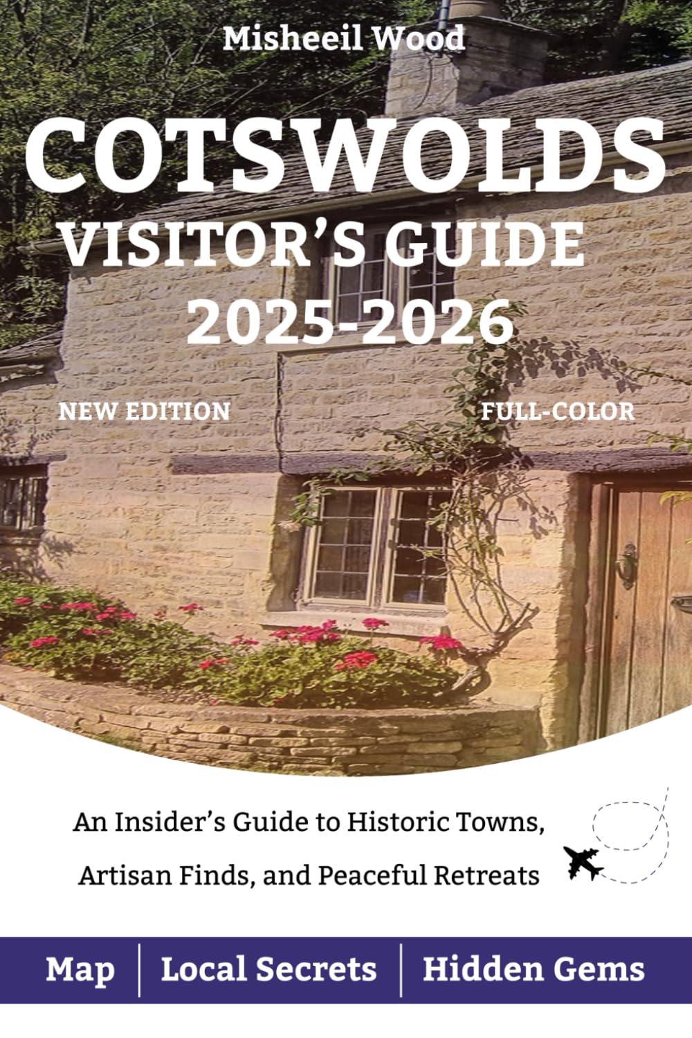 COTSWOLDS VISITOR’S GUIDE 2025-2026: An Insider’s Guide to Historic Towns, Artisan Finds, and Peaceful Retreats