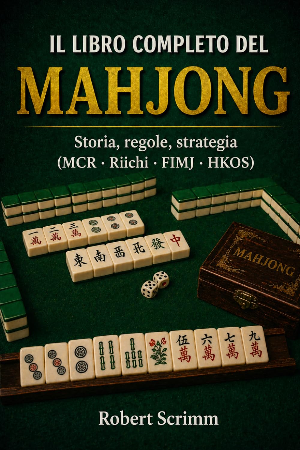 Il Libro Completo del Mahjong: Storia, regole, strategia MCR · Riichi · FIMJ · HKOS (Sistemi e Strategie di Gioco)