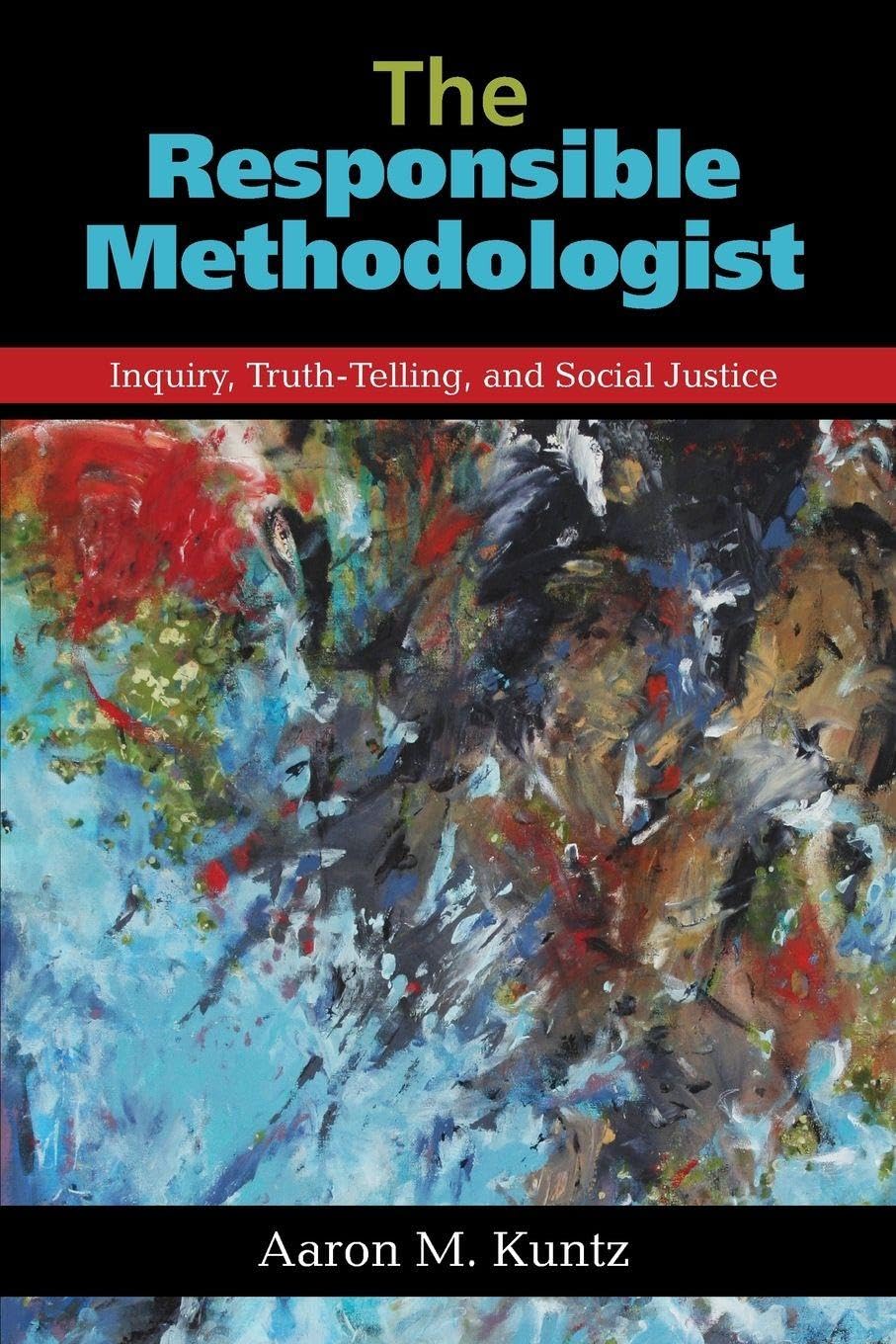 The Responsible Methodologist: Inquiry, Truth-Telling, and Social Justice