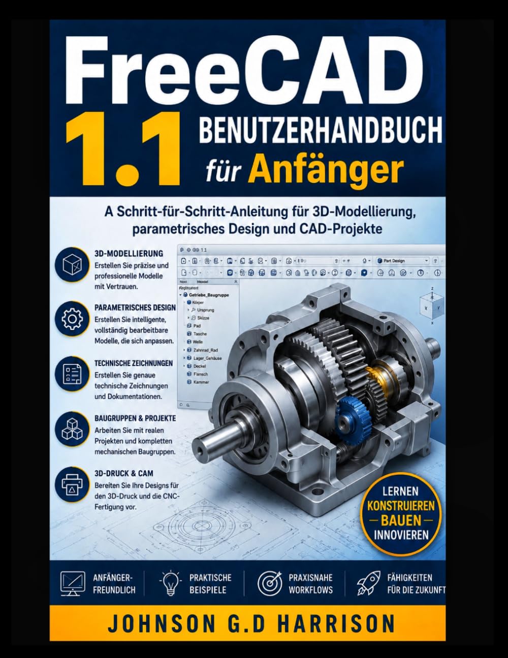 FreeCAD 1.1 BENUTZERHANDBUCH für Anfänger: A Schritt-für-Schritt-Anleitung für 3D-Modellierung, parametrisches Design und CAD-Projekte