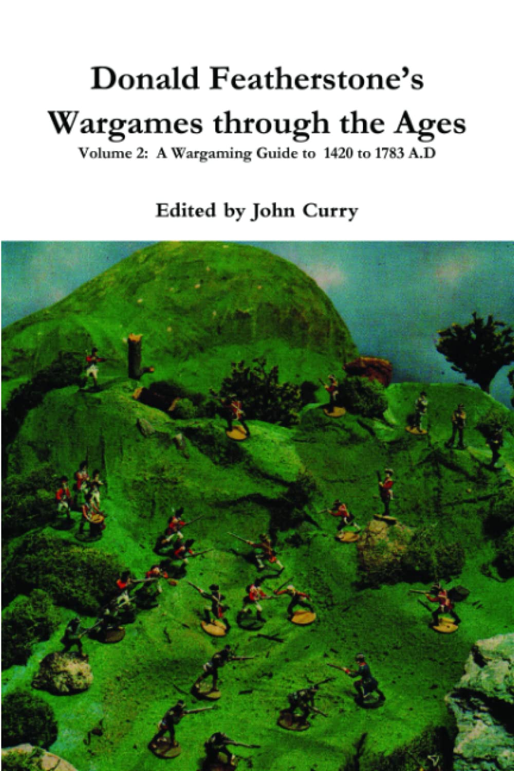 Donald Featherstone’s Wargames through the Ages Volume 2: A Wargaming Guide to 1420 to 1783 A.D