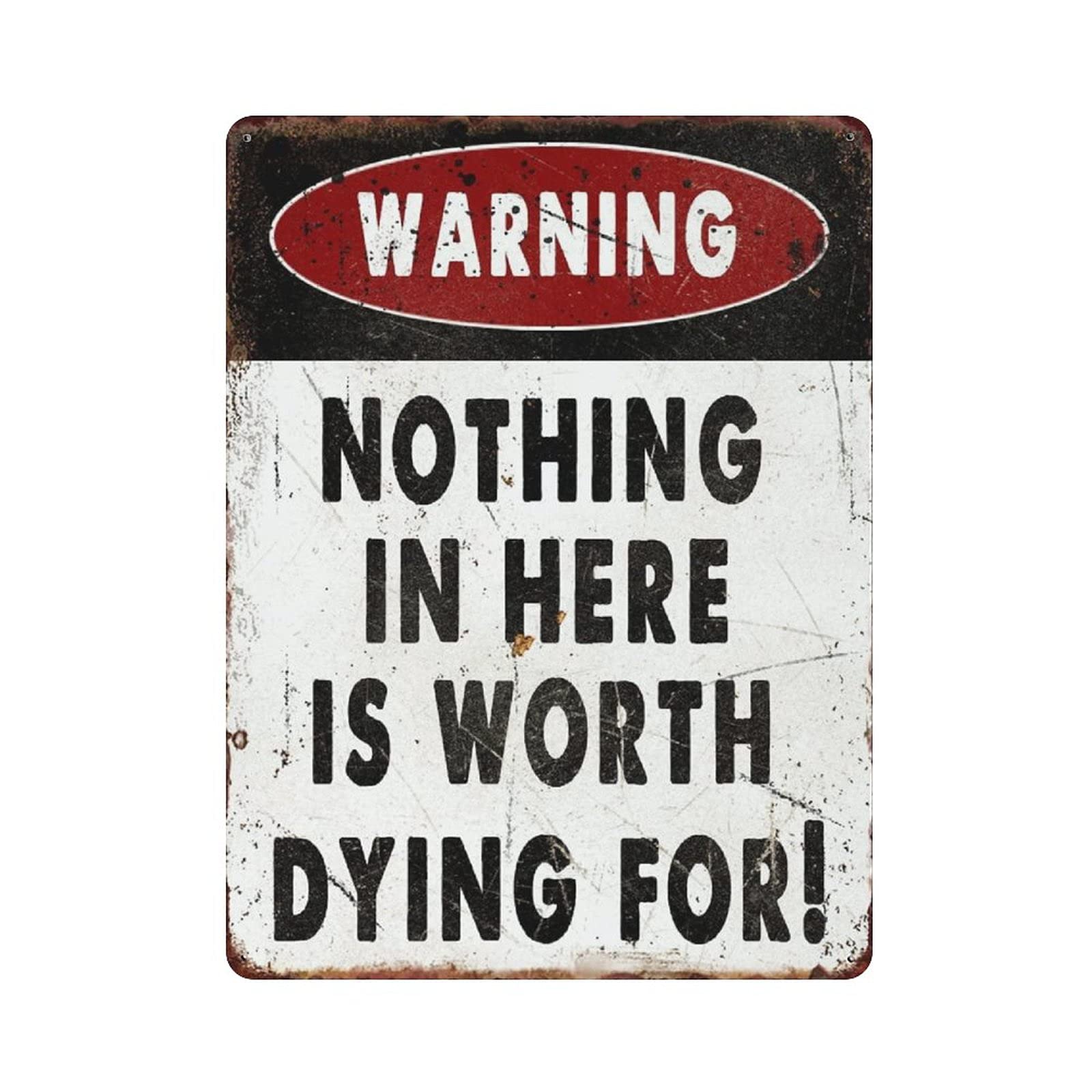 Nothing in Here Is Worth Dying for Metal Tin Sign Artwork Poster Outdoor Sign Vintage Decor Plaque Poster Cave Garage Pub Bar Kitchen Home Decoration 16"x12"