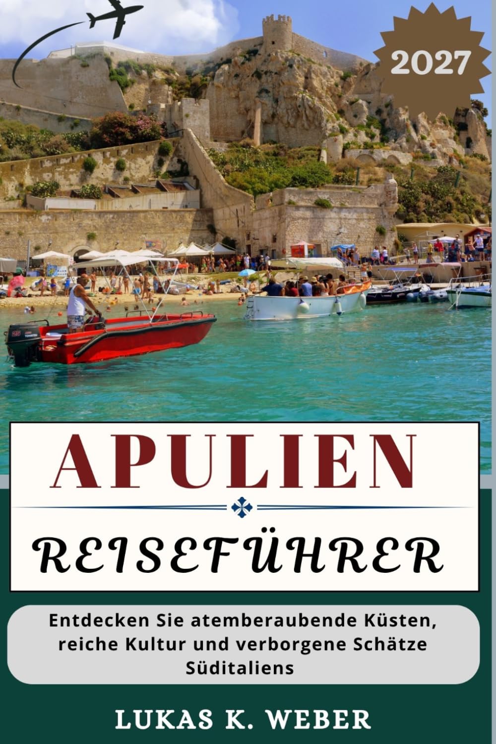 APULIEN REISEFÜHRER: Entdecken Sie atemberaubende Küsten, reiche Kultur und verborgene Schätze Süditaliens (Weber Reisebuchsammlungen (GR))