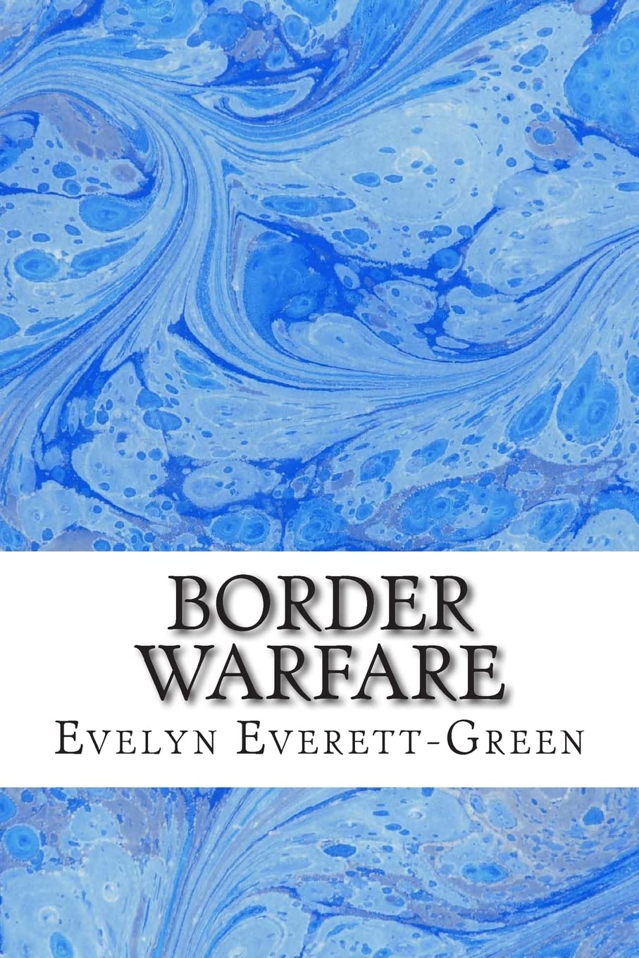 Border Warfare: (Evelyn Everett-Green Classics Collection): Volume 1 (French And English Series)