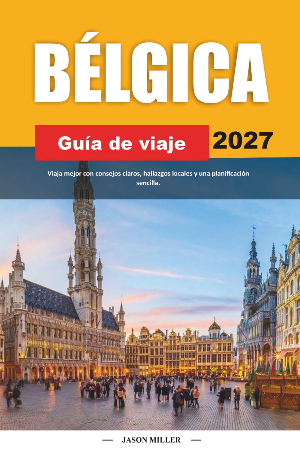 GUÍA DE VIAJE BÉLGICA 2027: Viaja mejor con consejos claros, hallazgos locales y una planificación sencilla