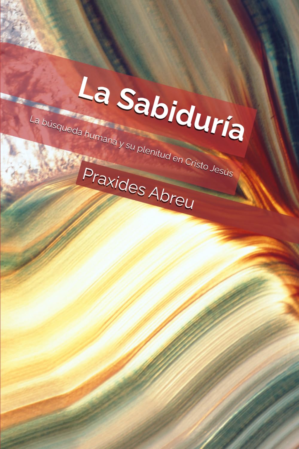 La Sabiduría: La búsqueda humana y su plenitud en Cristo Jesús (Vida en Cristo: De la Unión a la Plenitud)