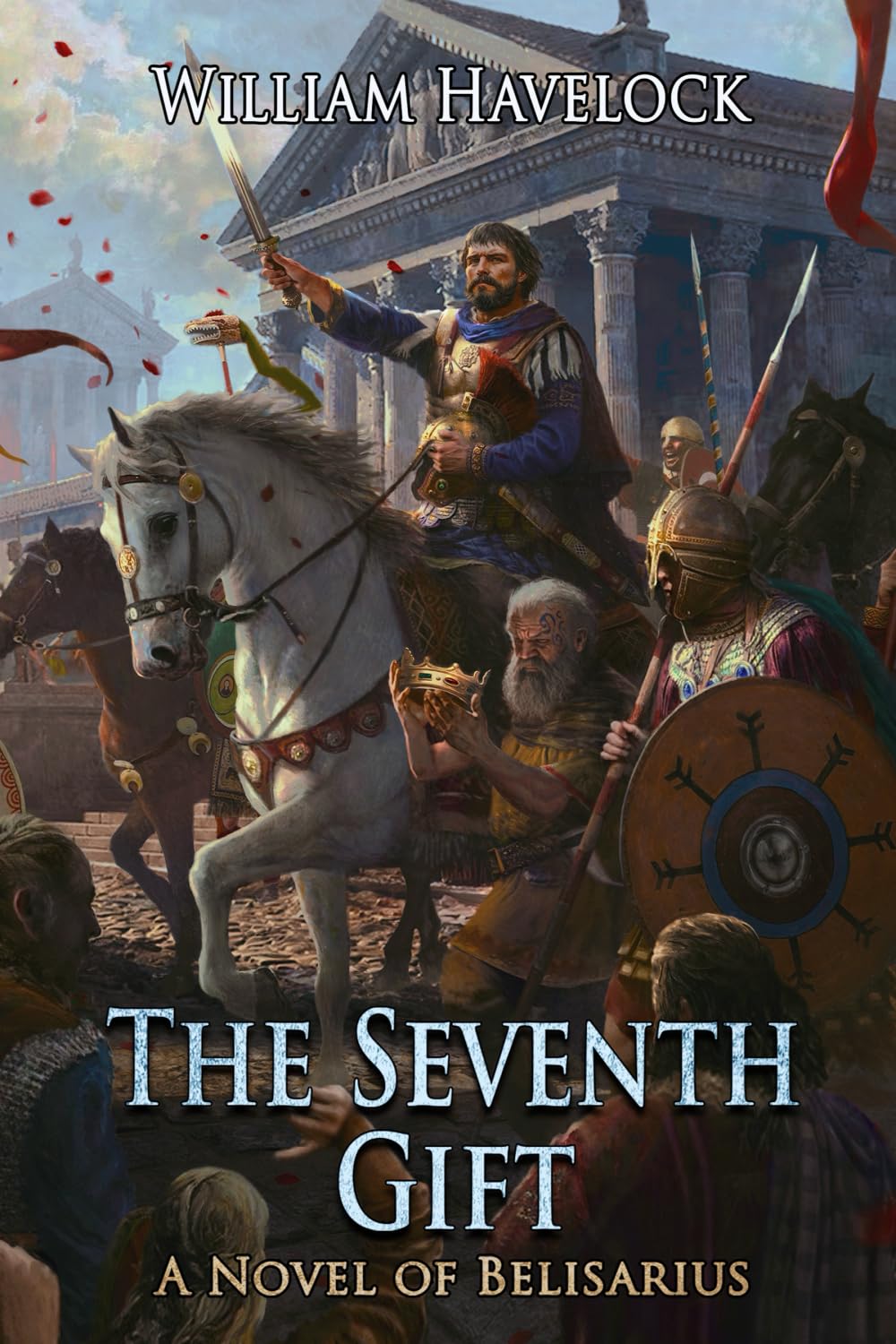 The Seventh Gift: A Novel of Belisarius (The Last of the Romans)