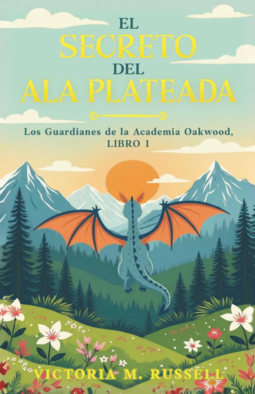 El secreto del ala plateada: Los guardianes de la Academia Oakwood, Libro 1 (Los protectores de la magia más mágica)