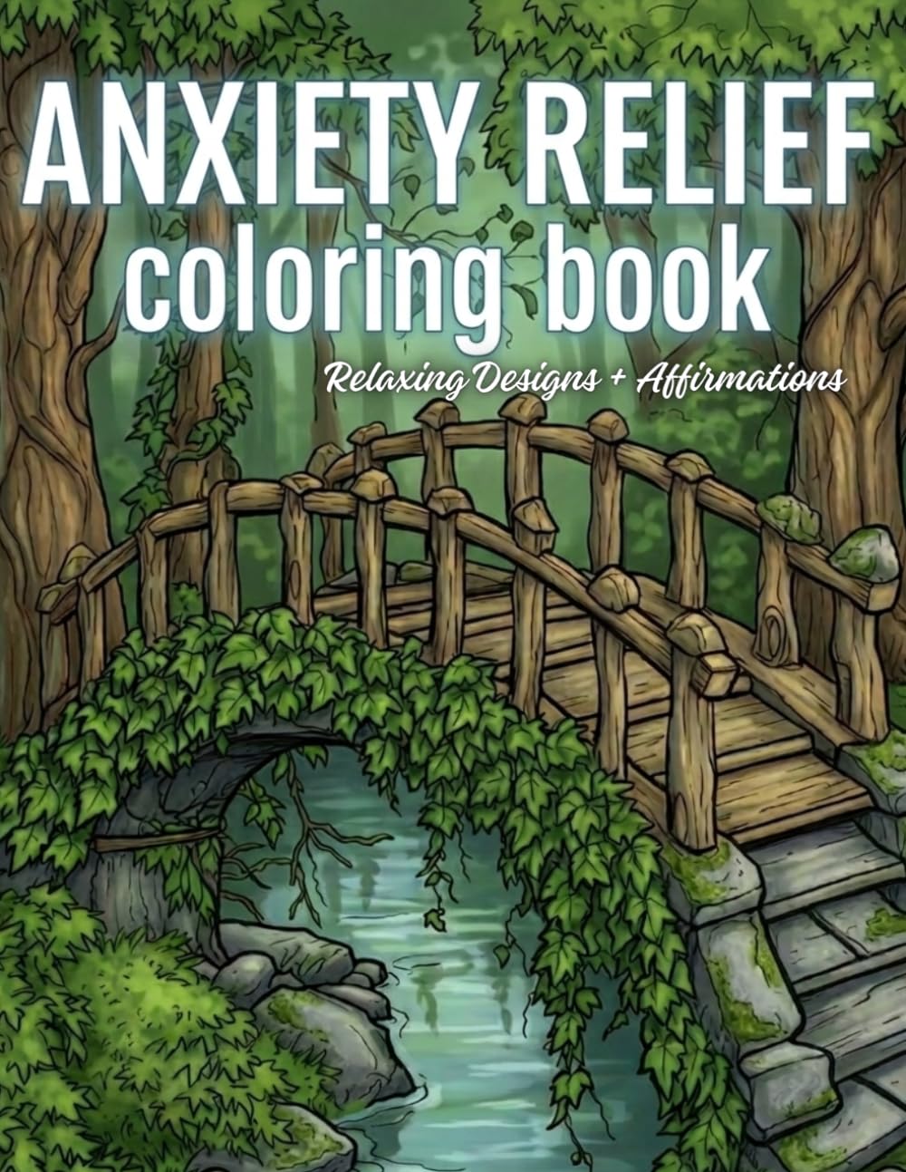 Anxiety Relief Coloring Book for Adults with Affirmations: Relaxing Designs to Calm Your Mind, Reduce Stress, and Support Mental Wellness Through Creative Coloring