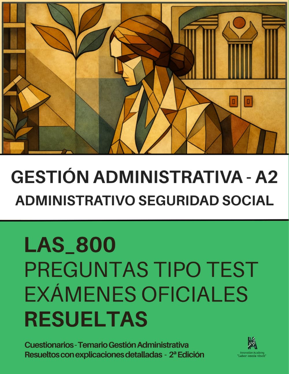 Oposiciones a GESTIÓN de la ADMINISTRACIÓN de la SEGURIDAD SOCIAL (A2): RESUELTAS Paso a Paso - 800 PREGUNTAS tipo TEST de exámenes oficiales.