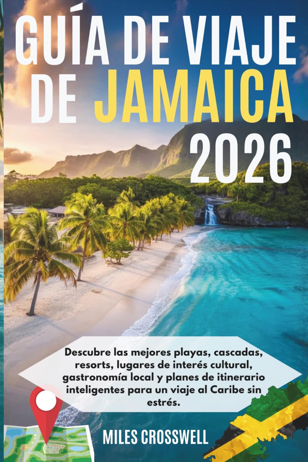 GUÍA DE VIAJE DE JAMAICA 2026: Descubre las mejores playas, cascadas, resorts, lugares de interés cultural, gastronomía local y planes de itinerario inteligentes para un viaje al Caribe sin estrés.