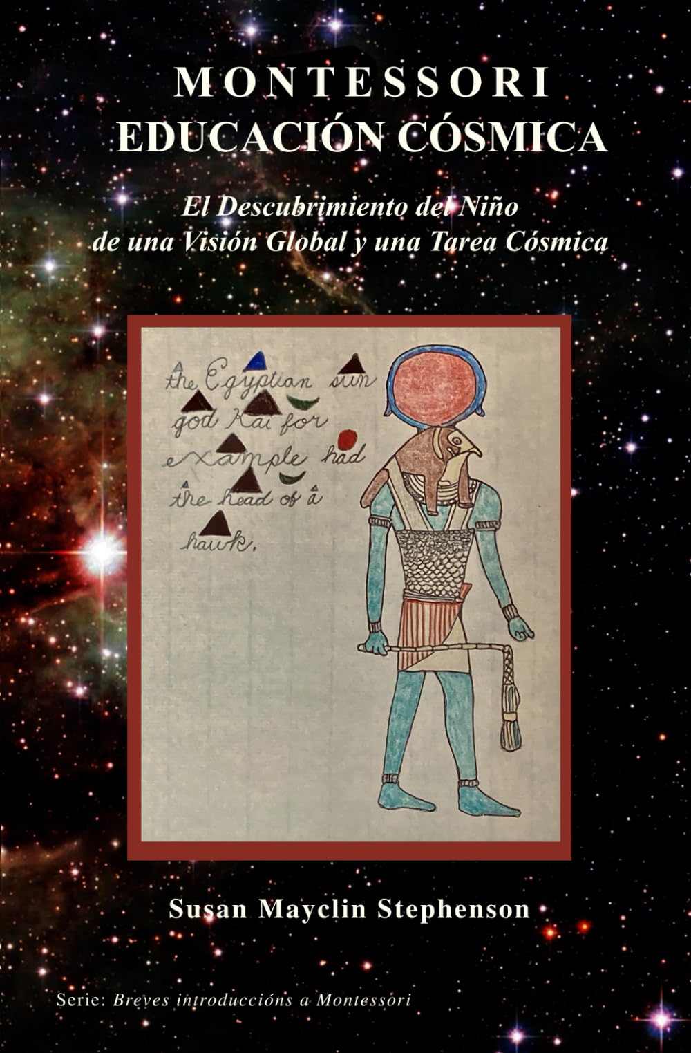 Educación Cósmica Montessori: El Descubrimiento del Niño de una Visión Global y la Tarea Cósmica (Brief Montessori Introductions)