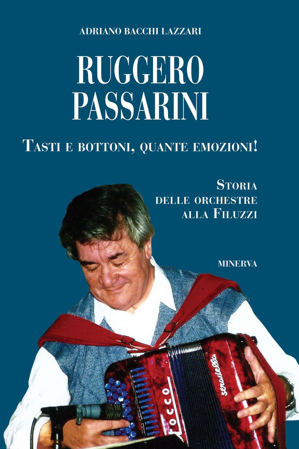 Ruggero Passarini: Tasti E Bottoni, Quante Emozioni! Storia Delle Orchestre Alla Filuzzi - 4