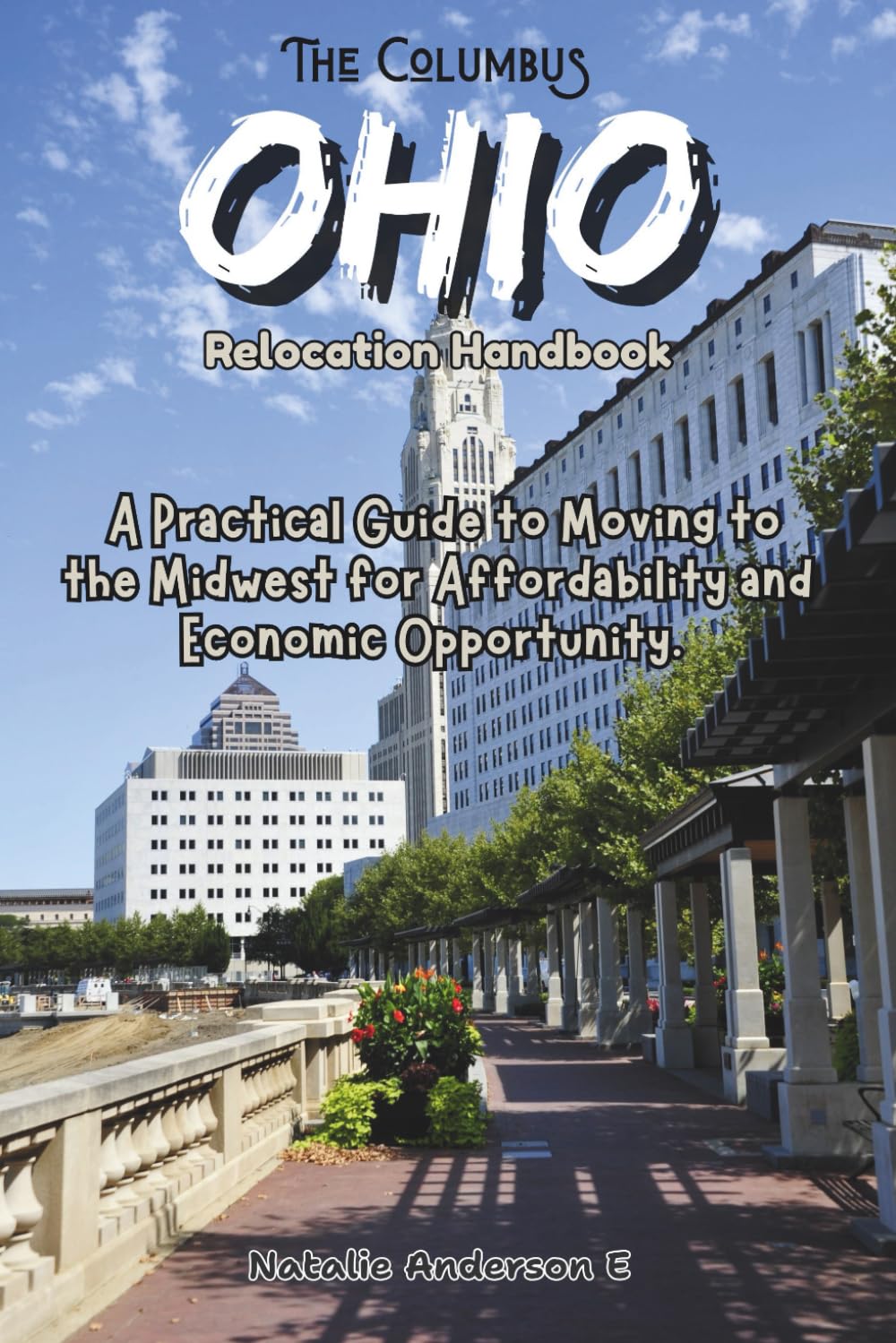 The Columbus, Ohio Relocation Handbook: A Practical Guide to Moving to the Midwest for Affordability and Economic Opportunity (The Global Relocation Blueprints)