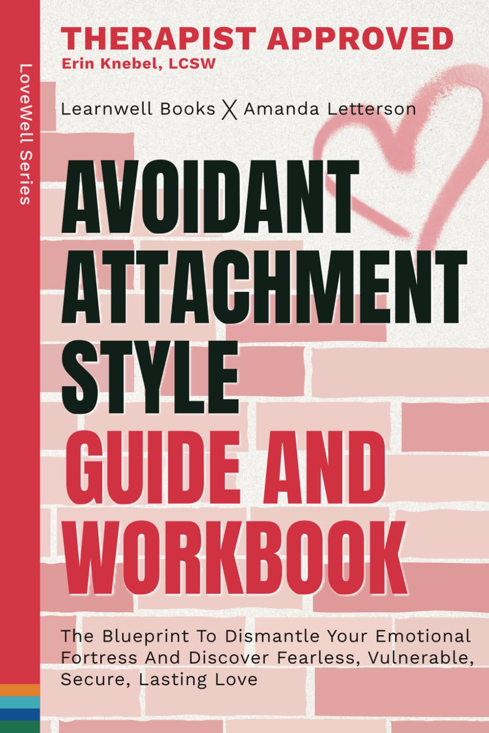 Avoidant Attachment Style : Guide & Workbook: The Blueprint To Dismantle Your Emotional Fortress, Unlock Fearless Vulnerability & Build An Empire Of Unshakeable Love (Attachment Theory Guides)