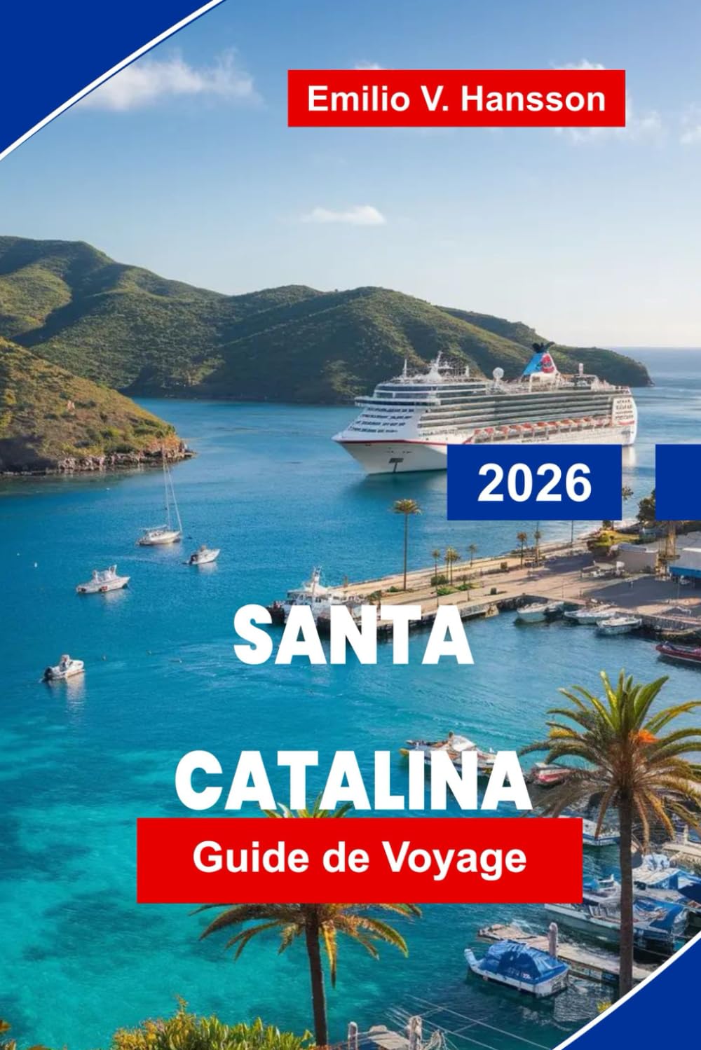 SANTA CATALINA Guide de voyage 2026: Découvrez des aventures côtières, du snorkeling et de la plongée, des sentiers pittoresques, des restaurants ... pratiques pour votre escapade en Californie