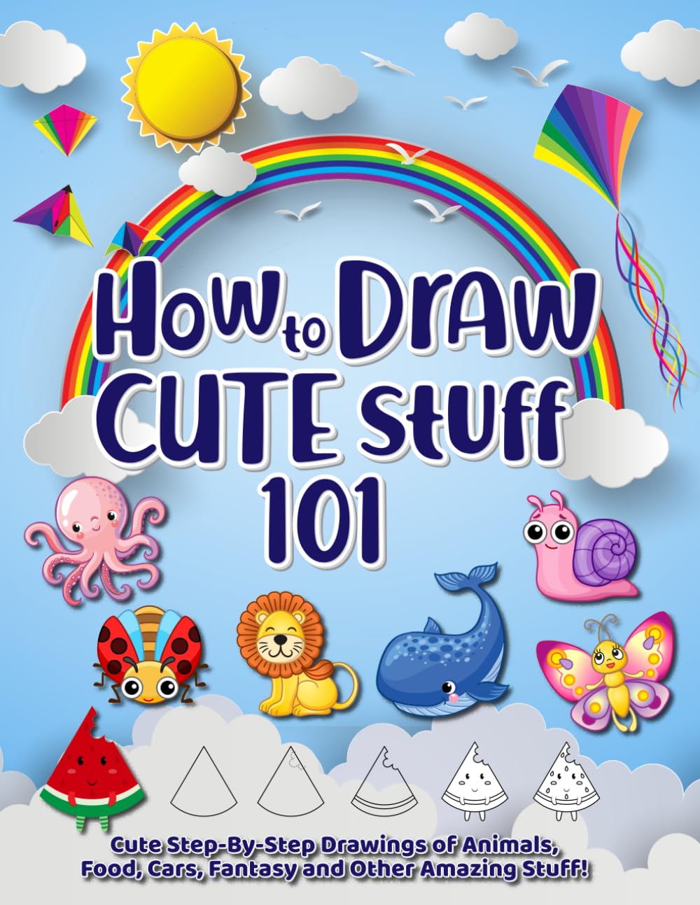 How to Draw Cute Stuff - 101: Cute Step-by-Step Drawings