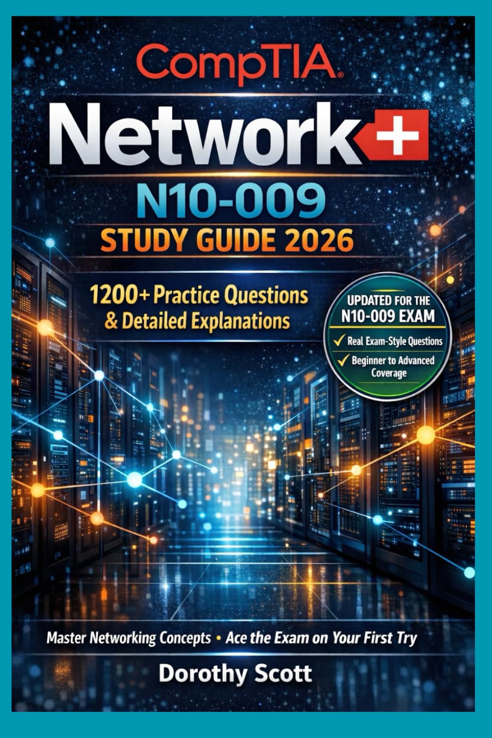 CompTIA Network+ N10-009 Study Guide 2026: 1200+ Practice Questions & Detailed Explanations