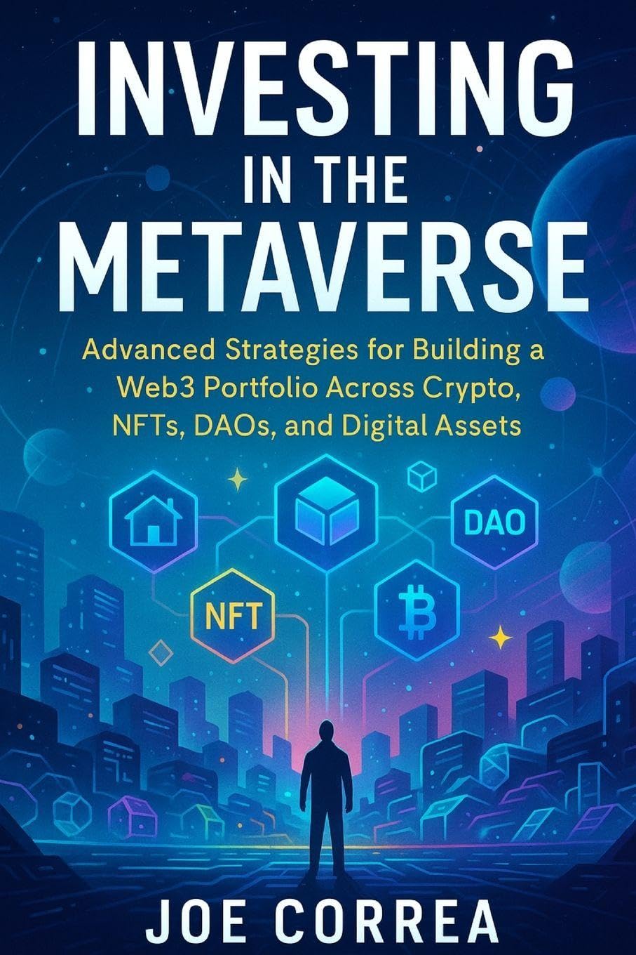 Investing in the Metaverse: Advanced Strategies for Building a Web3 Portfolio Across Crypto, NFTs, DAOs, and Digital Assets: 10 (Metaverse Masterclass)