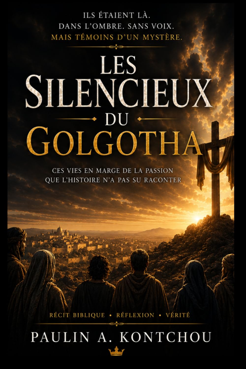 Les Silencieux du Golgotha: Ces vies en marge de la Passion que l'histoire n'a pas su raconter