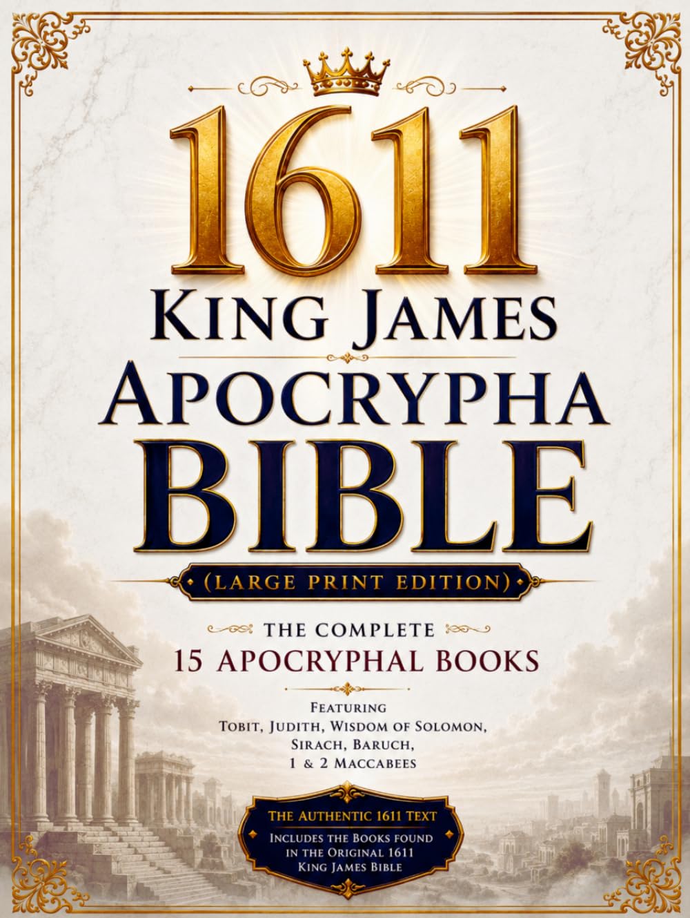 1611 King James Apocrypha Bible Illustrated (Large Print): The Complete 15 Books Featuring Tobit, Judith, Wisdom of Solomon, Sirach, Baruch, 1 & 2 Maccabees