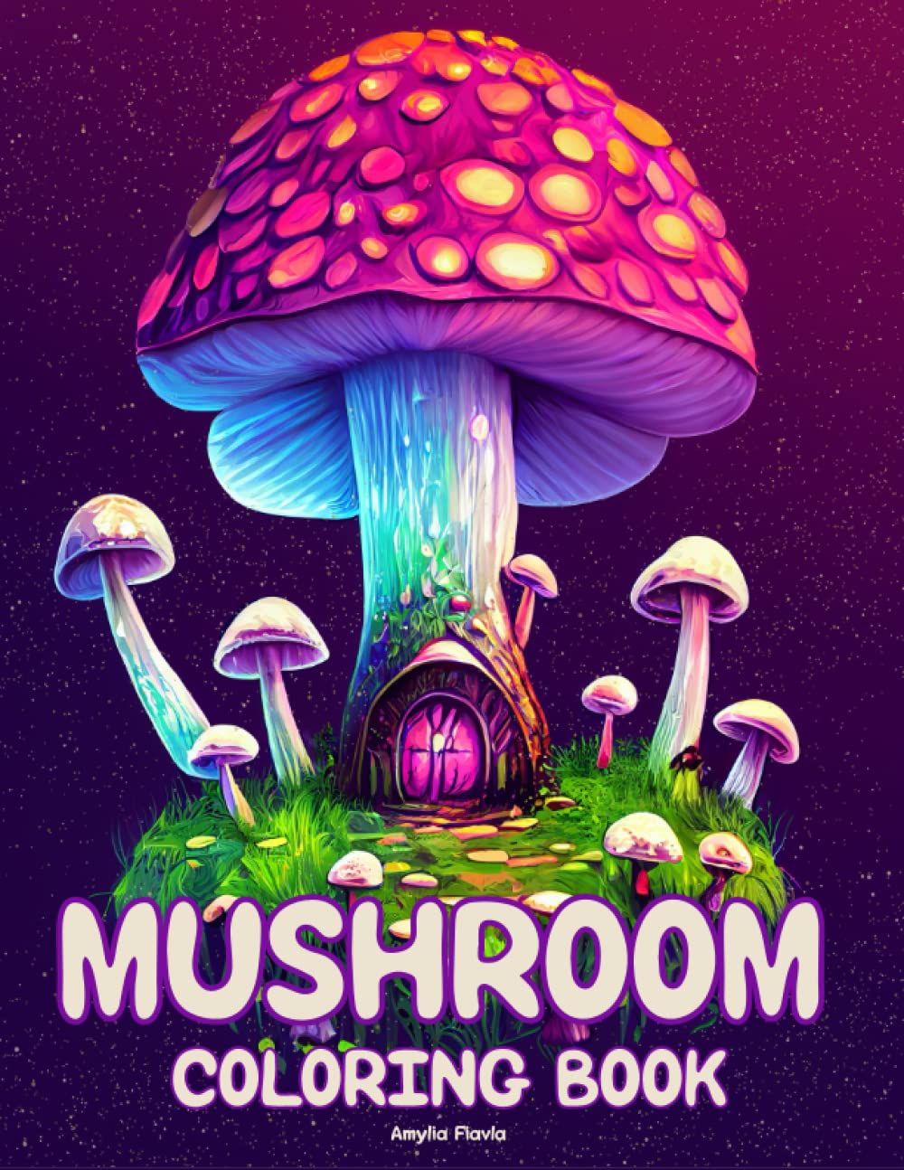 Mushroom Coloring Book For Stress Relief and Relaxation - Fantasy Fungi, Mycology and Unique Mushroom Coloring Pages for all Adults and Teens