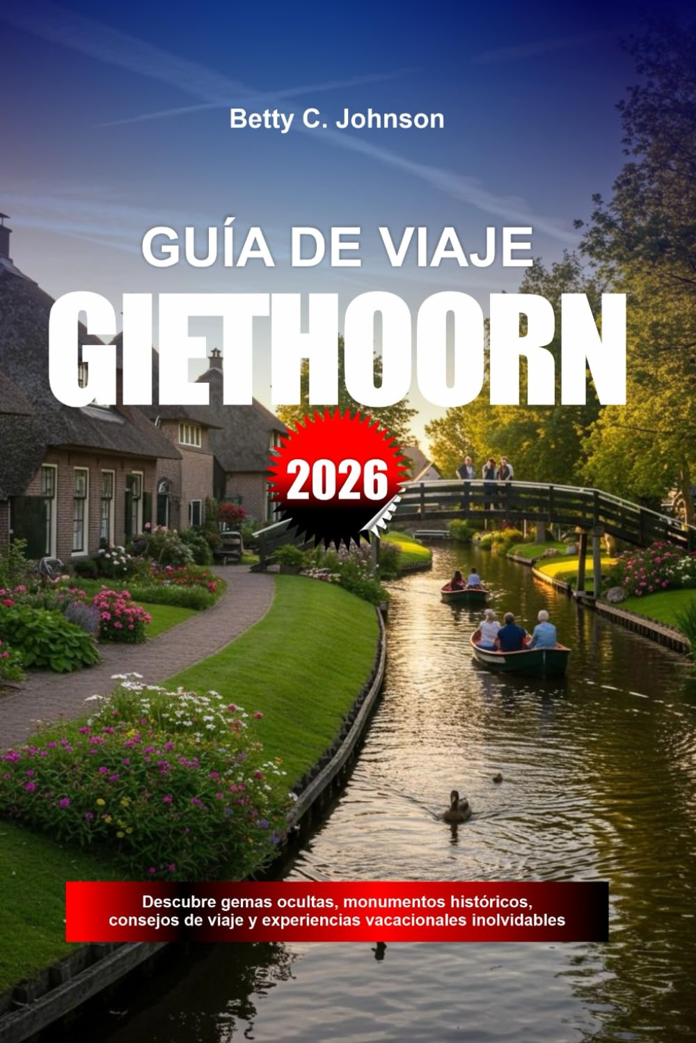 GUÍA DE VIAJE GIETHOORN 2026: Descubre gemas ocultas, monumentos históricos, consejos de viaje y experiencias vacacionales inolvidables