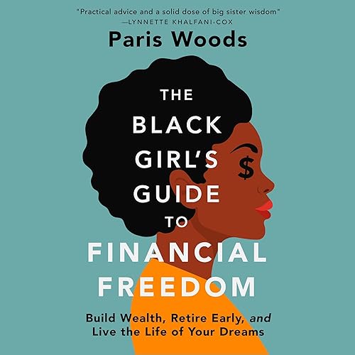 The Black Girl's Guide to Financial Freedom: Build Wealth, Retire Early, and Live the Life of Your Dreams