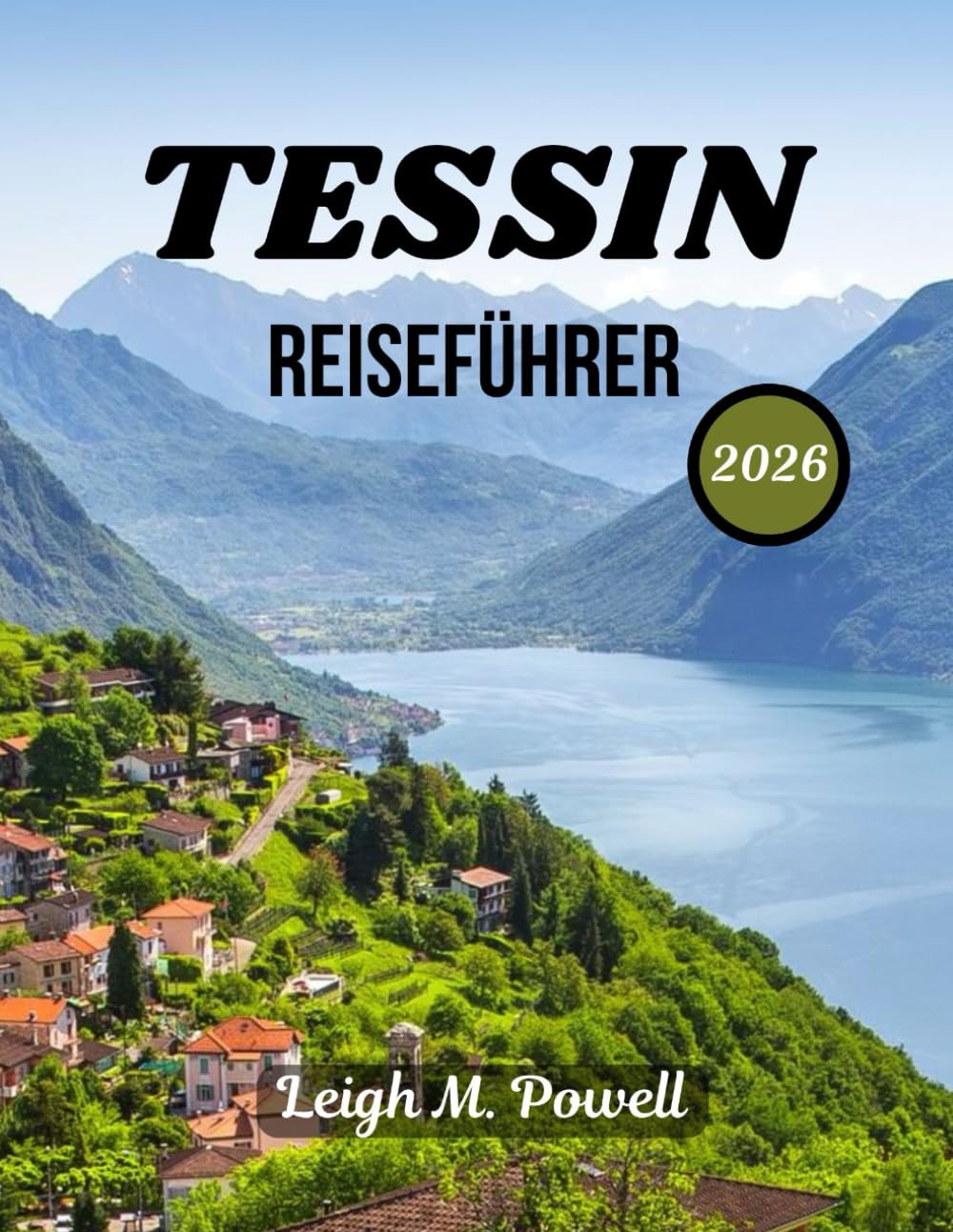 TESSIN REISEFÜHRER 2026: Ihr unverzichtbarer Leitfaden zu landschaftlicher Schönheit, kulturellem Erbe und anspruchsvollen Abenteuern