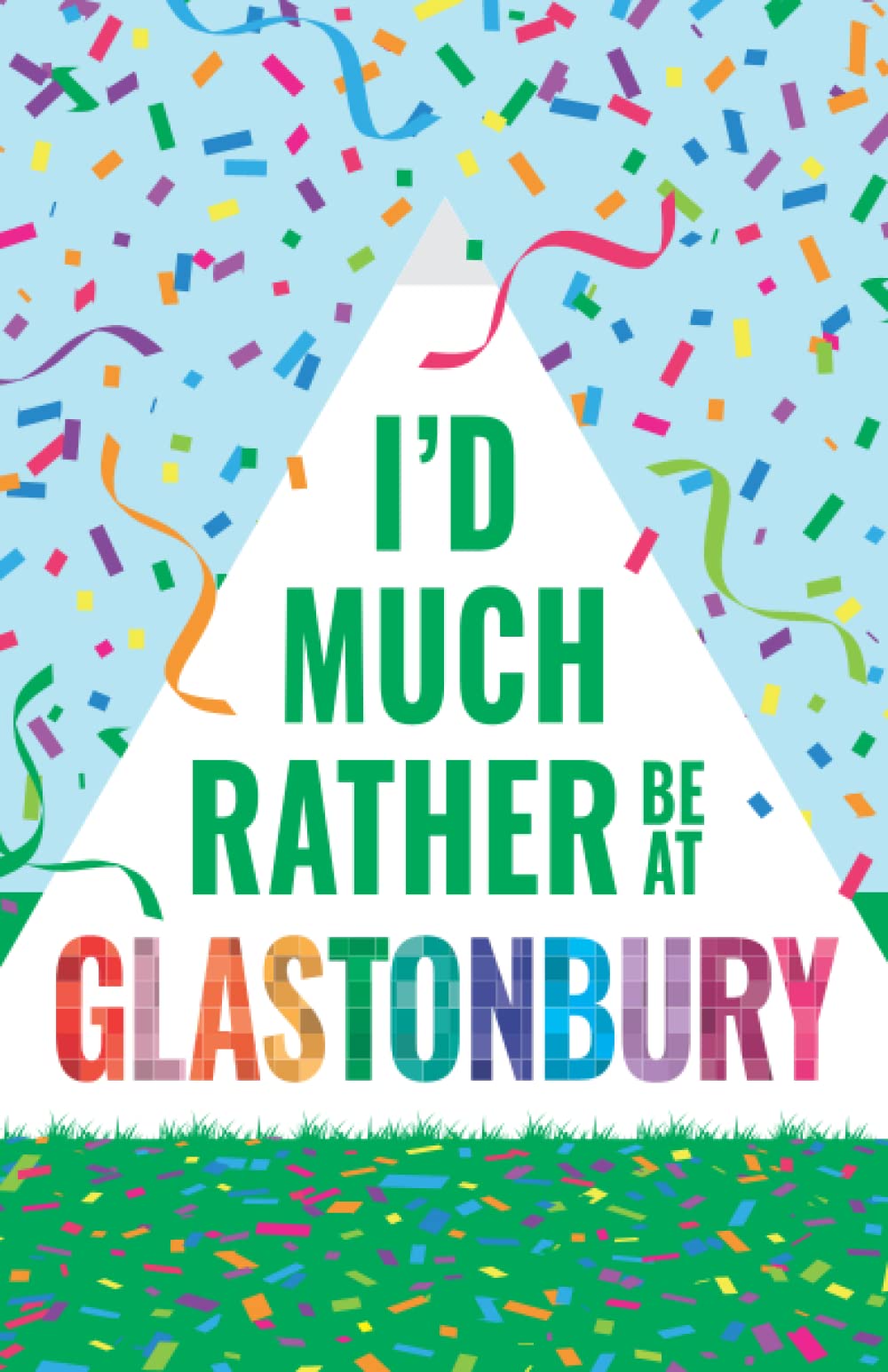 I'd Much Rather Be At Glastonbury Unofficial Glasto A5 Lined Notebook: A5 Paperback Glastonbury Music Festival Themed Notebook - College Ruled