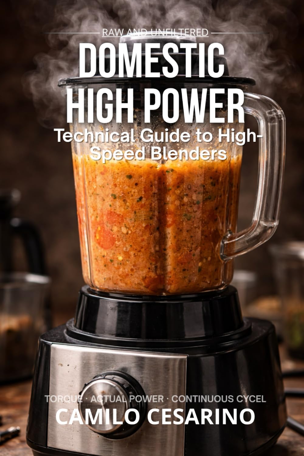 Domestic High Power: Technical Guide to High-Speed Blenders (Raw and Unfiltered)      Paperback – February 25, 2026