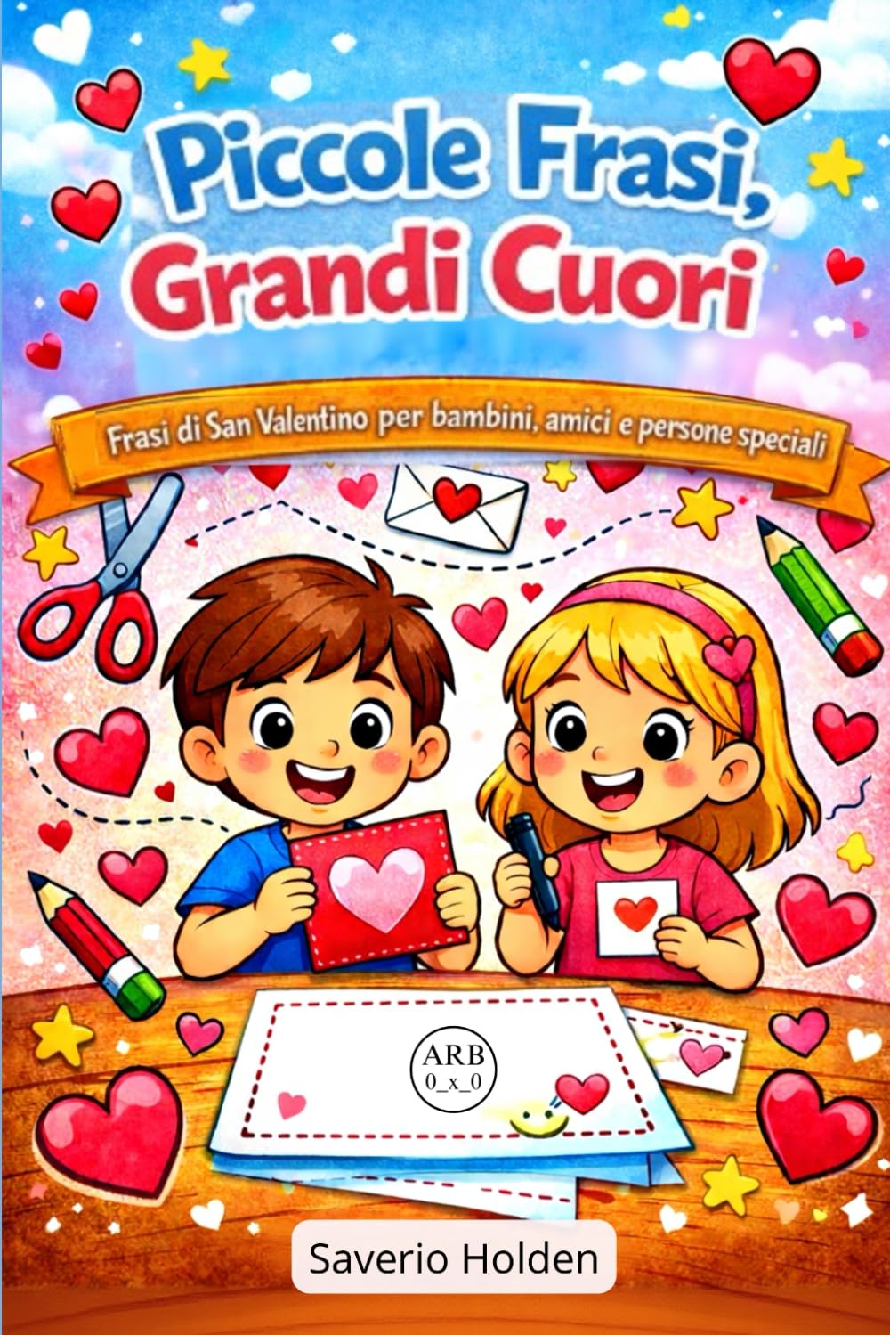 Piccole Frasi, Grandi Cuori: Frasi di San Valentino per bambini, amici e persone speciali