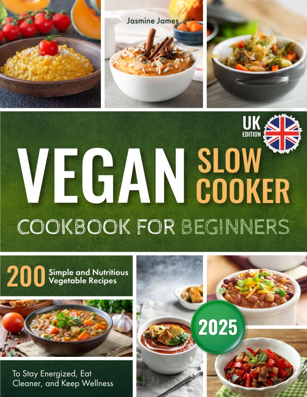 Vegan Slow Cooker Cookbook for Beginners: 200 Simple and Nutritious Vegetable Recipes to Stay Energized, Eat Cleaner, and Keep Wellness