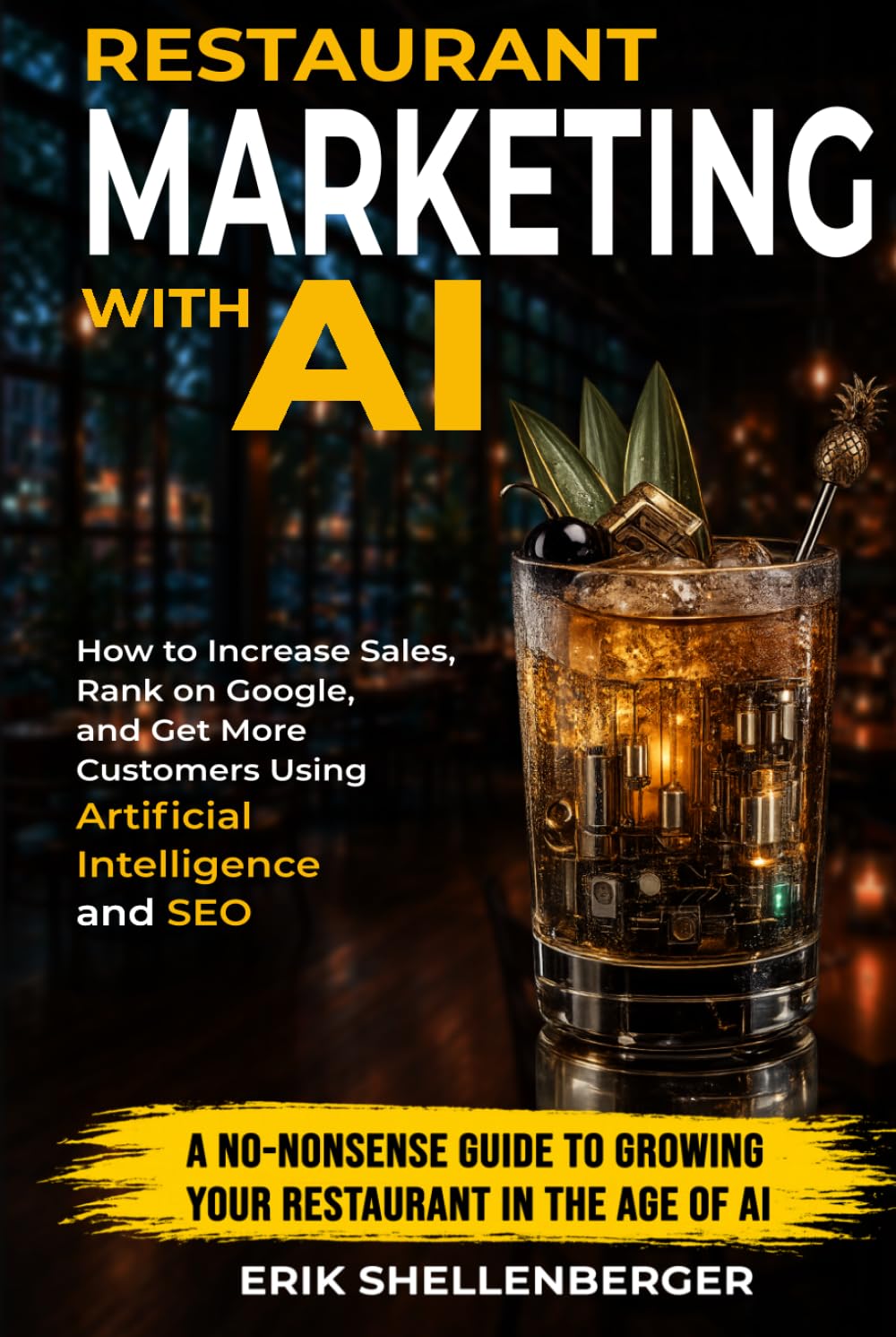 Restaurant Marketing With AI: How to Increase Sales, Rank on Google, and Get More Customers Using Artificial Intelligence and SEO