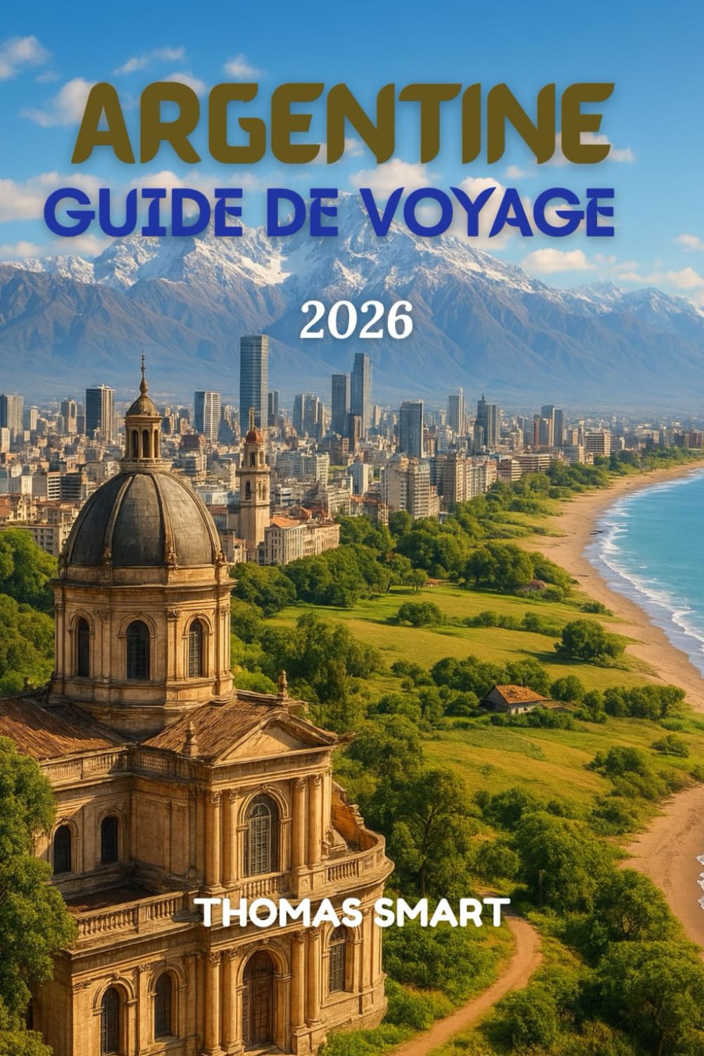 GUIDE DE VOYAGE ARGENTINE 2026: Un voyage à travers la passion, la culture et les merveilles naturelles