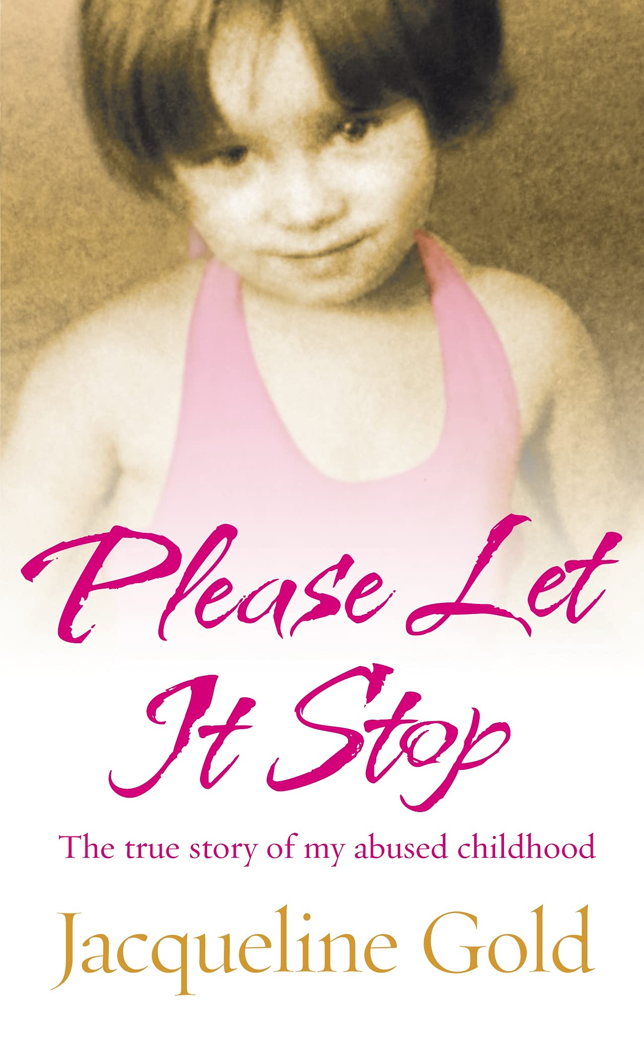 Please Let It Stop: The true story of my abused childhood