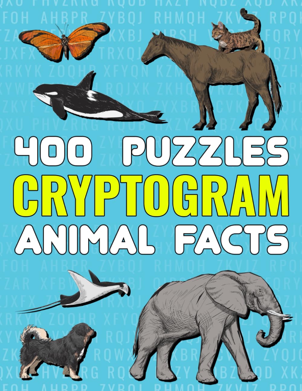 400 Cryptogram Puzzles, Animal Facts: Solve Cryptograms to Discover Astonishing Truths About Wildlife.