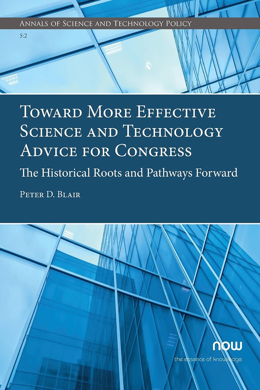 Toward More Effective Science and Technology Advice for Congress: The Historical Roots and Pathways Forward (Annals of Science and Technology Policy)