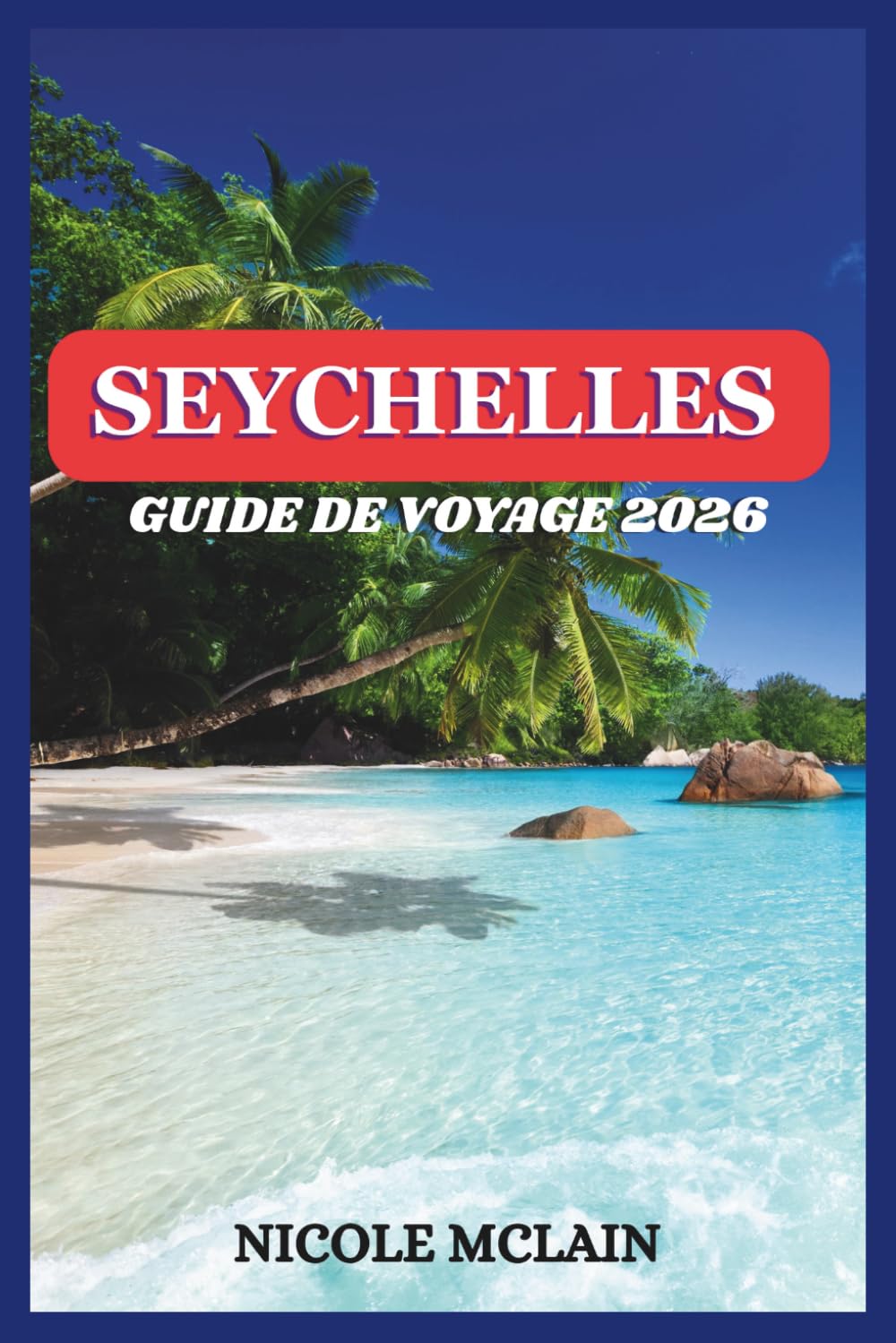 GUIDE DE VOYAGE AUX SEYCHELLES 2026