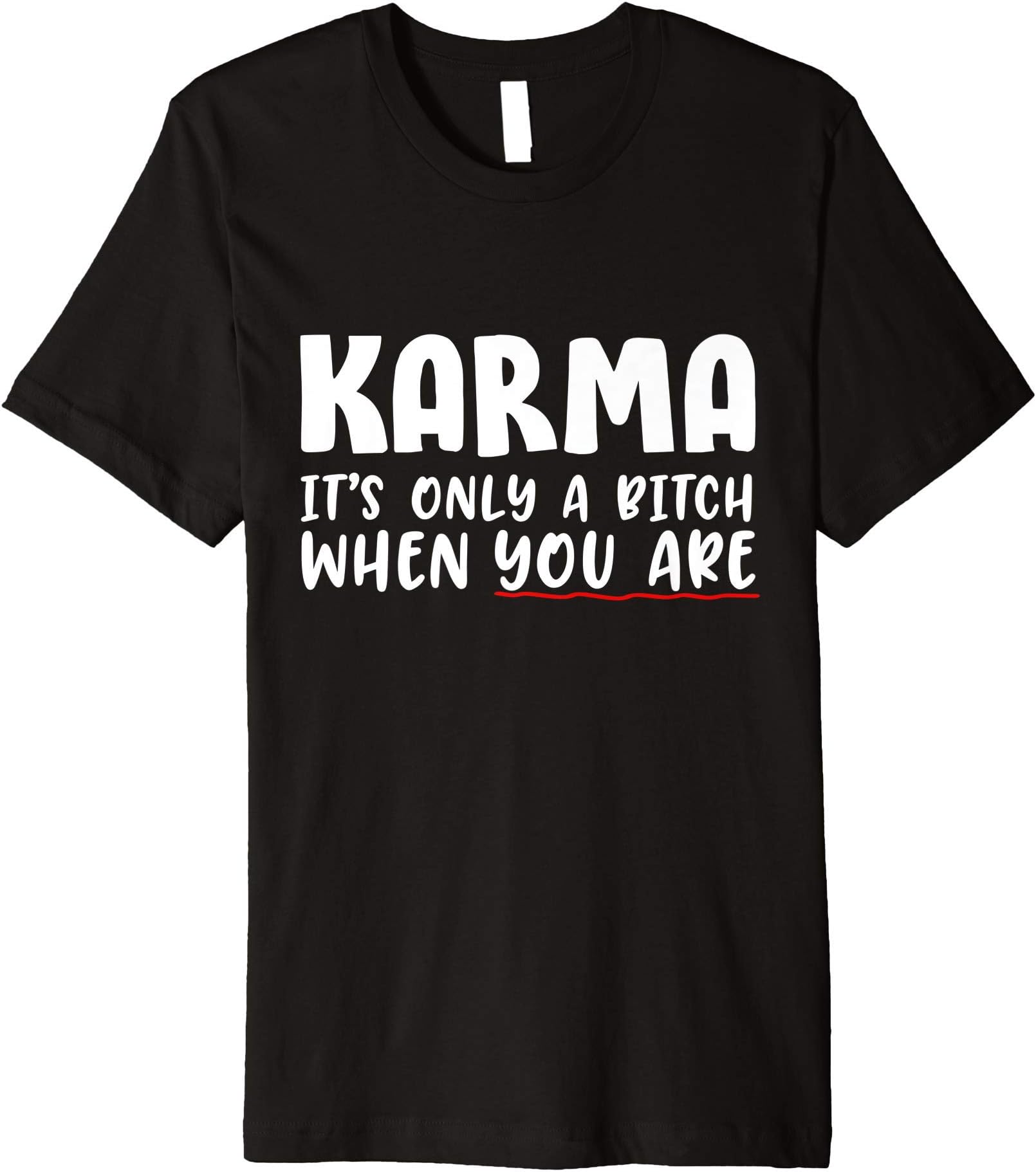 Karma is only a bitch graphic design logo Premium T-Shirt