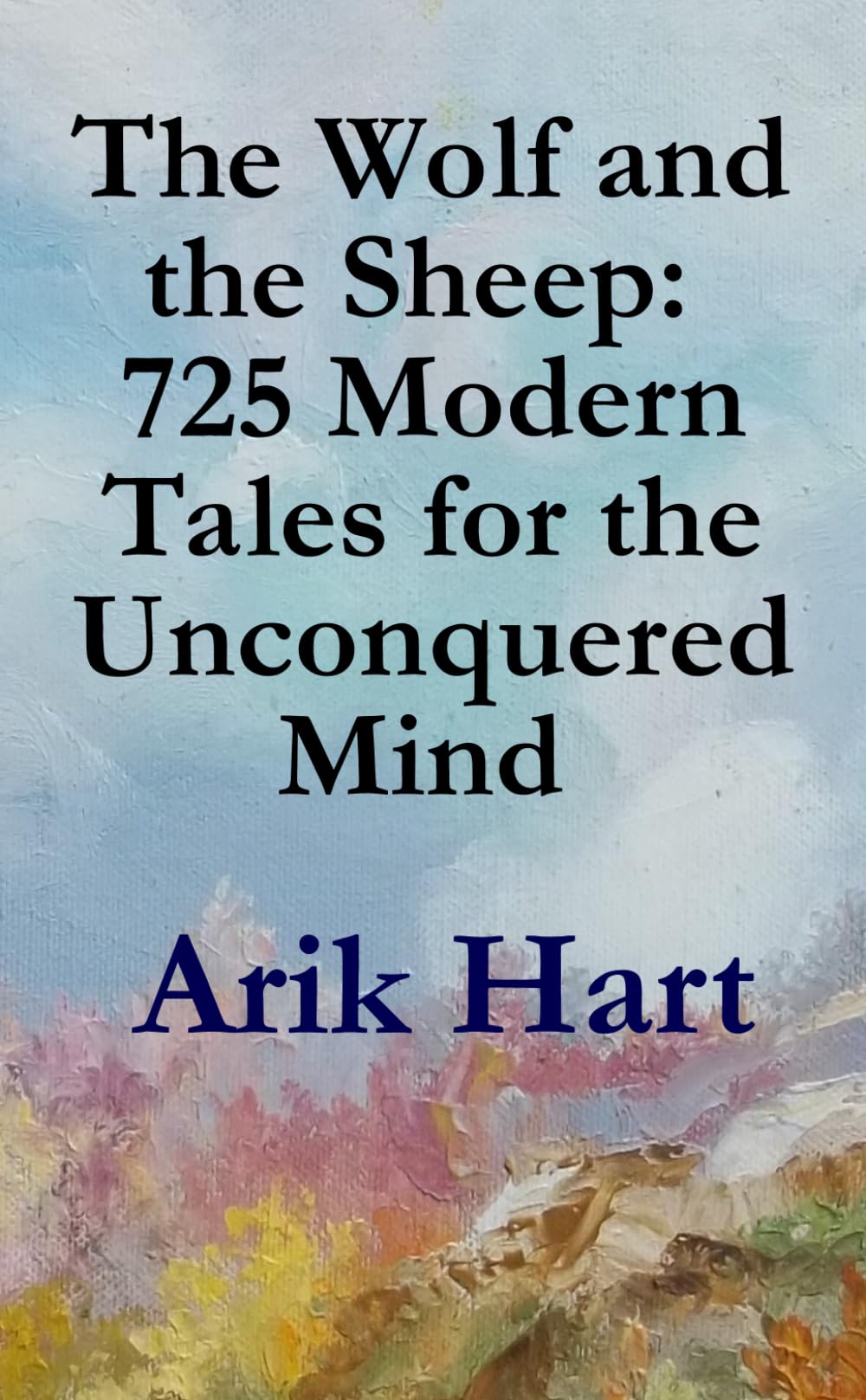 The Wolf and the Sheep: 725 Modern Tales for the Unconquered Mind: 725 Directives on Life, Power, and Truth - From a Biophysicist’s Perspective