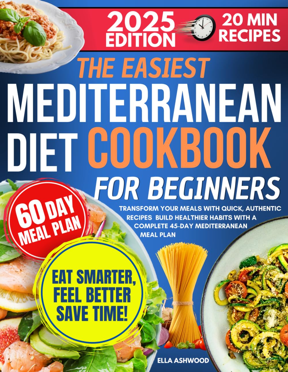 The Easiest Mediterranean Diet Cookbook for Beginners: Transform Your Meals with Quick, Authentic Recipes | Build Healthier Habits with a Complete 60-Day Mediterranean Meal Plan