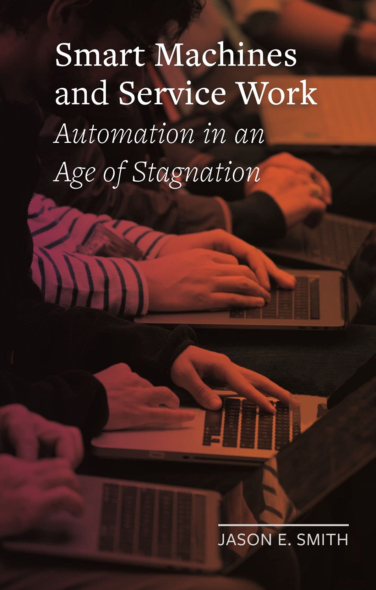 Smart Machines and Service Work: Automation in an Age of Stagnation (Field Notes)