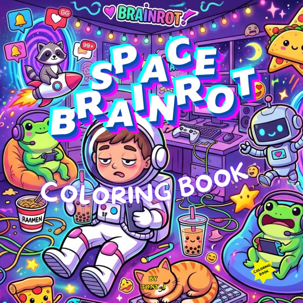 Space Brain Rot Coloring Book: A Chaotic Cosmic Adventure Filled with Funny Aliens, Meme Creatures, Space Snacks & Cozy Chaos (Brain Rot Coloring Universe)