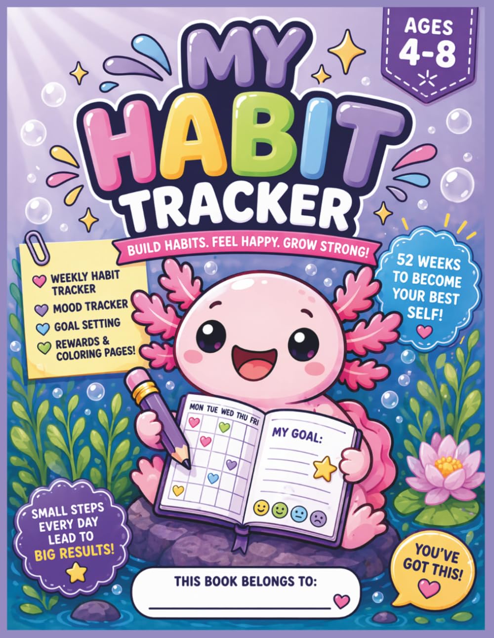 My Habit Tracker for Kids Ages 4-8: Cute Axolotl Habit & Mood Tracker with Goal Setting and Rewards | Build Daily Routines and Positive Habits for Kids (Brave Little Steps – Core Activities Series)