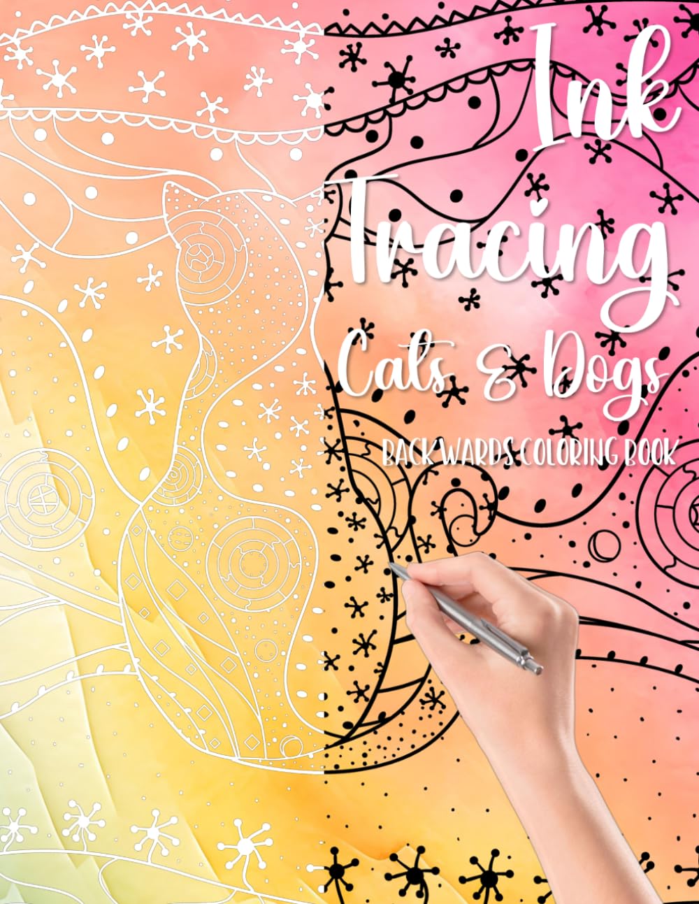 Ink Tracing Cats & Dogs Backwards Coloring Book: Draw On The White Lines, Reveal The Picture, Relieve Stress And Anxiety