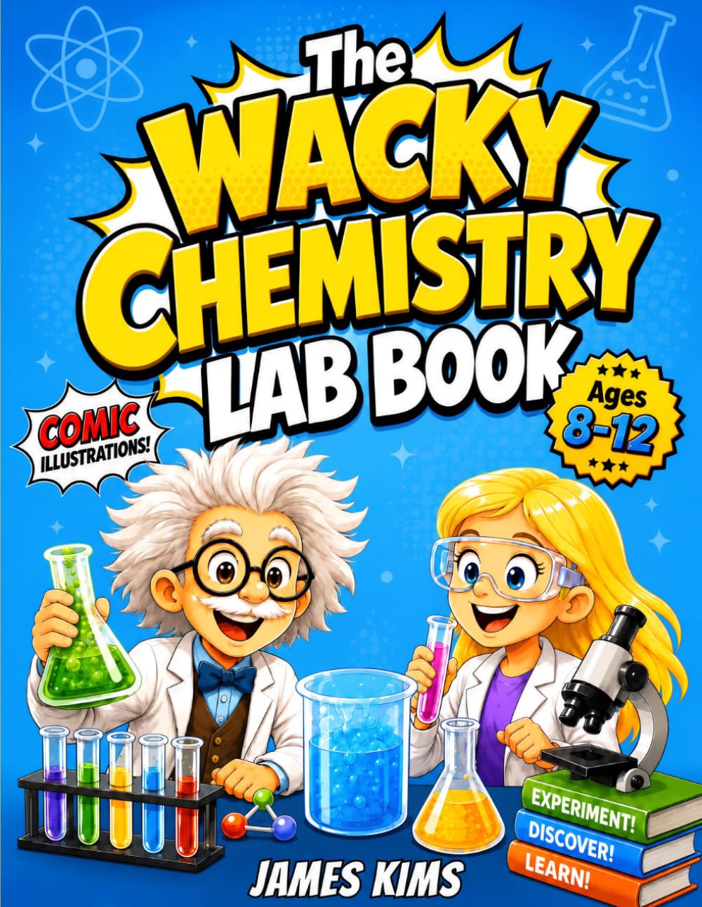 The Wacky Chemistry Lab Book: 150+ Comic-Style Chemistry Questions for Kids Ages 8-12 with Funny Diagrams, Everyday Science Facts, Visual Lessons, and Takeaways to Build STEM Confidence