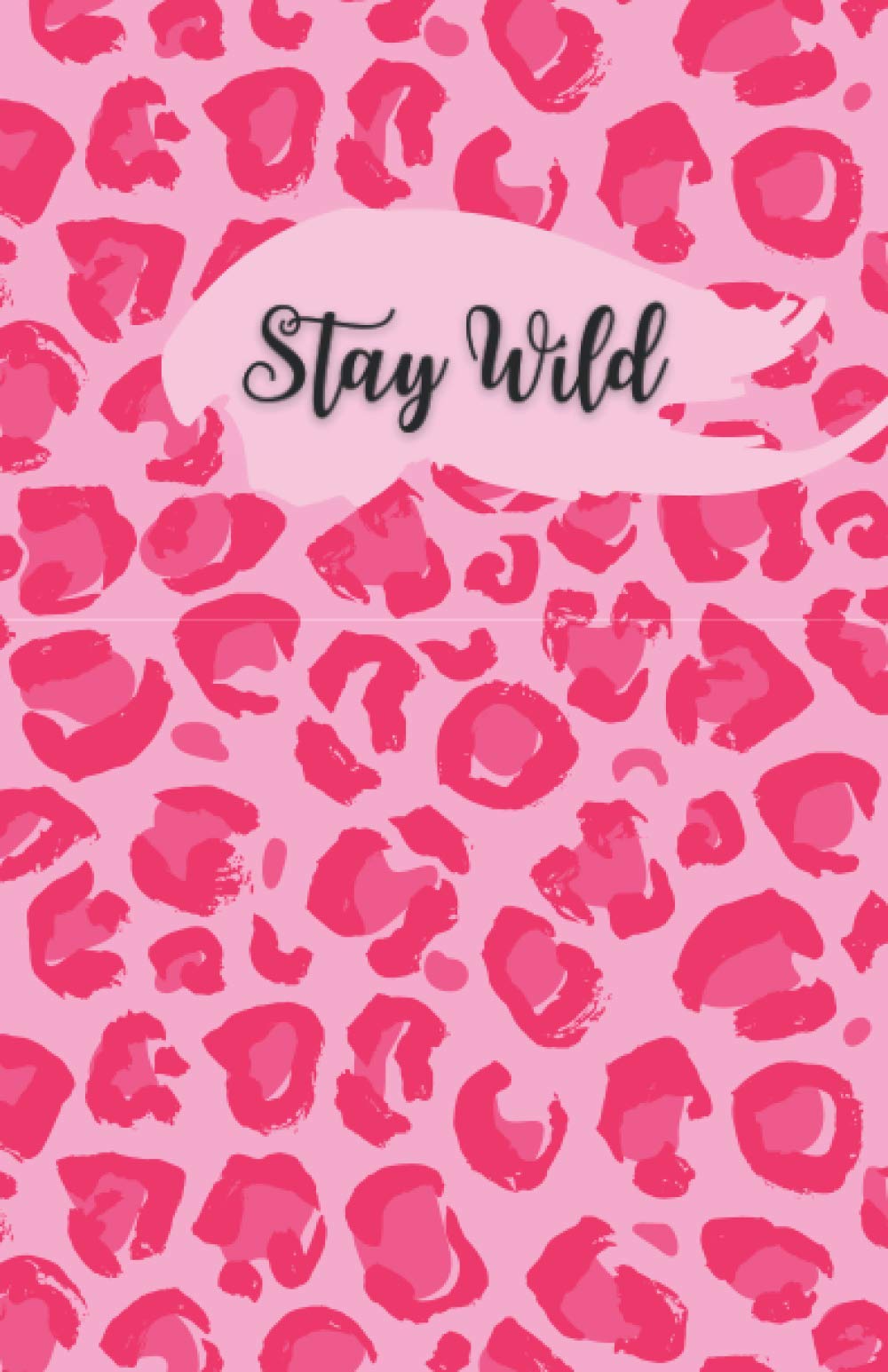 Stay Wild Pink Leopard Print Notebook: Personal Journal for Reflection, Productivity, and Fun (Wild Animal Print Personal Journals)