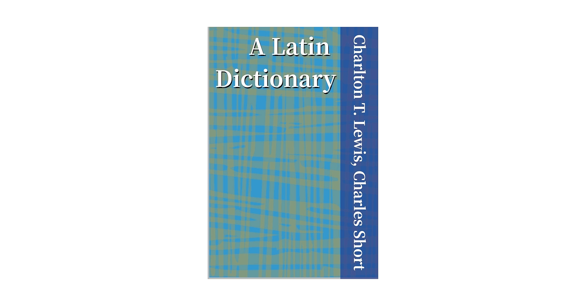 A Latin Dictionary - Kindle edition by T. Lewis, Charlton