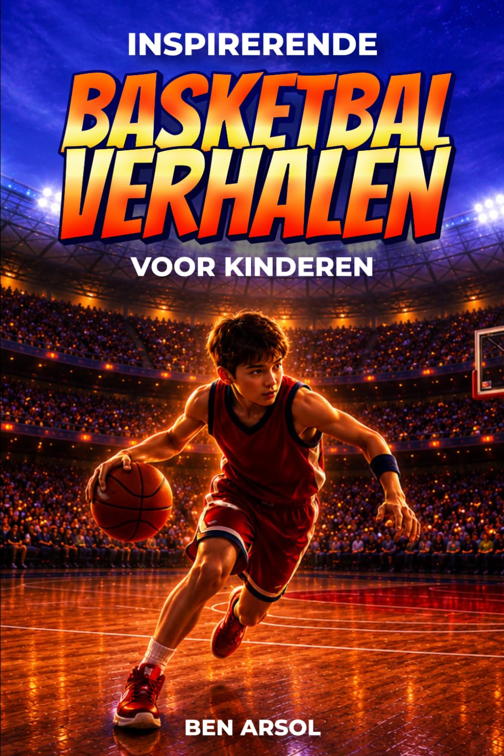 Inspirerende basketbal verhalen voor kinderen: 15 inspirerende ware basketbal verhalen voor jonge lezers met lessen in moed, doorzettingsvermogen en nooit opgeven
